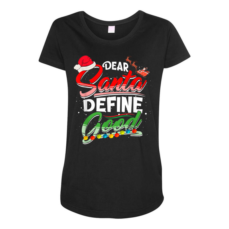 Dear Santa Define Good Christmas Matching Xmas Light Holiday Maternity Scoop Neck T-shirt by Posh | Artistshot