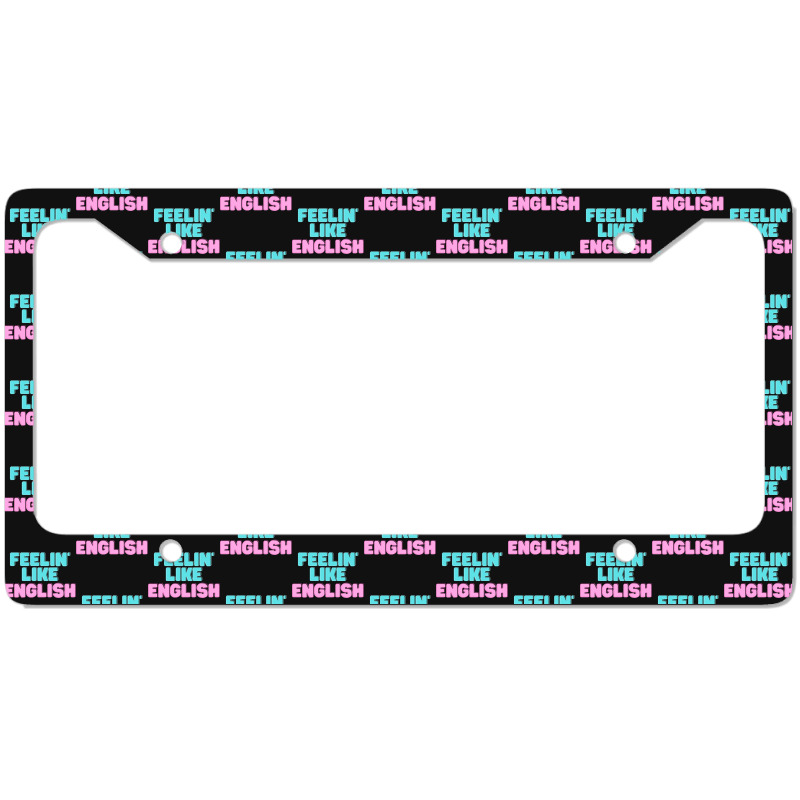 Feeling Like English Active License Plate Frame | Artistshot