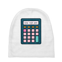 Show Your Work Calculator Math Teacher T Shirt Baby Beanies | Artistshot