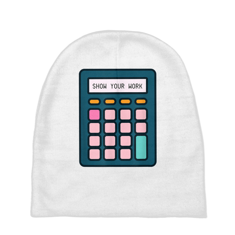 Show Your Work Calculator Math Teacher T Shirt Baby Beanies by cm-arts | Artistshot