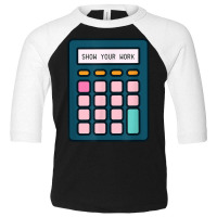 Show Your Work Calculator Math Teacher T Shirt Toddler 3/4 Sleeve Tee | Artistshot