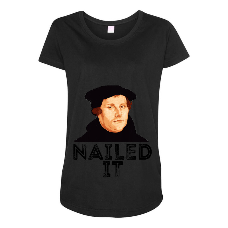 Martin Luther Nailed It 500th Reformation Day Protestant Maternity Scoop Neck T-shirt by cm-arts | Artistshot