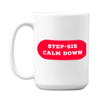 Stepsis Calm Down 15 Oz Coffee Mug | Artistshot