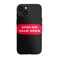 Stepsis Calm Down Iphone 13 Case | Artistshot