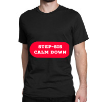 Stepsis Calm Down Classic T-shirt | Artistshot