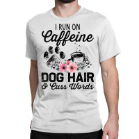 Womens I Run On Caffeine Dog Hair And Cuss Words V Neck T Shirt Classic T-shirt | Artistshot