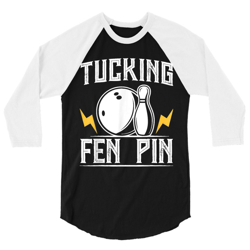 Funny Tucking Fen Pin Bowling Team Bowler Sports Player 3/4 Sleeve Shirt by ROGERWILLIAMWARD | Artistshot