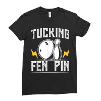 Funny Tucking Fen Pin Bowling Team Bowler Sports Player Ladies Fitted T-shirt | Artistshot