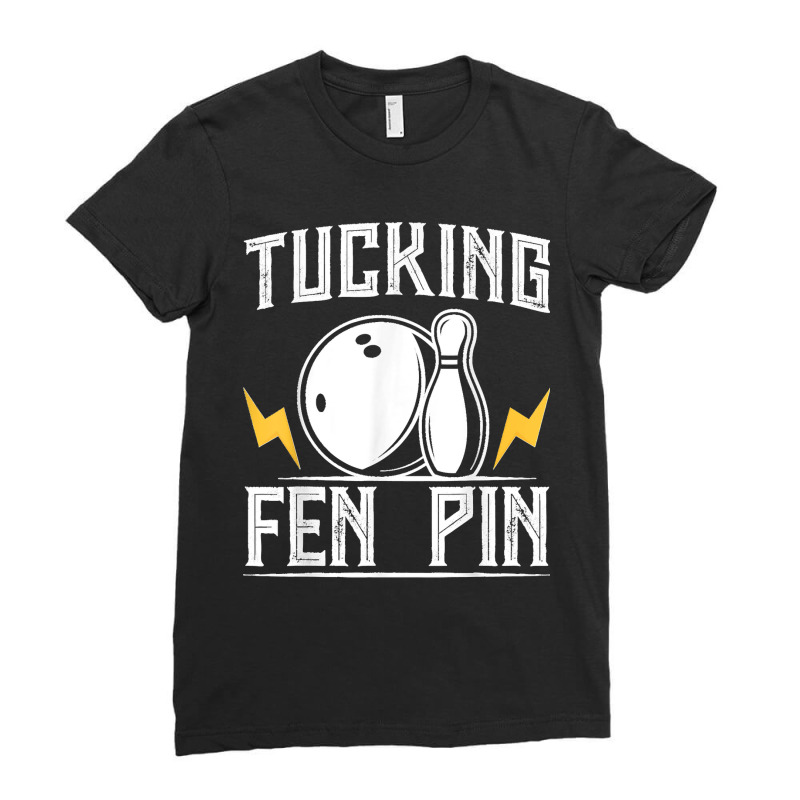 Funny Tucking Fen Pin Bowling Team Bowler Sports Player Ladies Fitted T-Shirt by ROGERWILLIAMWARD | Artistshot