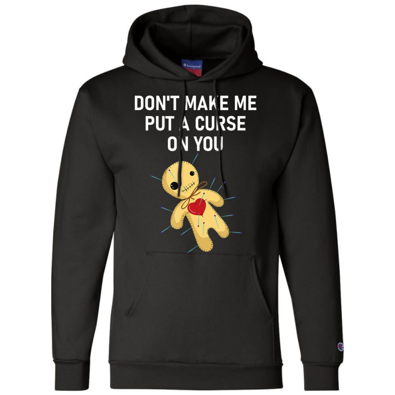 Don't Make Me Put A Curse On You Voodoo Doll, Funny, Joke Champion Hoodie by cm-arts | Artistshot