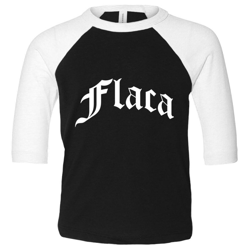 Flaca Chola Chicana Mexican American Pride Hispanic Latino Toddler 3/4 Sleeve Tee by cm-arts | Artistshot