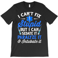 Paramedic Emt Can Sedate And Paralyze Stupid Funny Ems T Shirt T-shirt | Artistshot