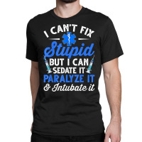 Paramedic Emt Can Sedate And Paralyze Stupid Funny Ems T Shirt Classic T-shirt | Artistshot