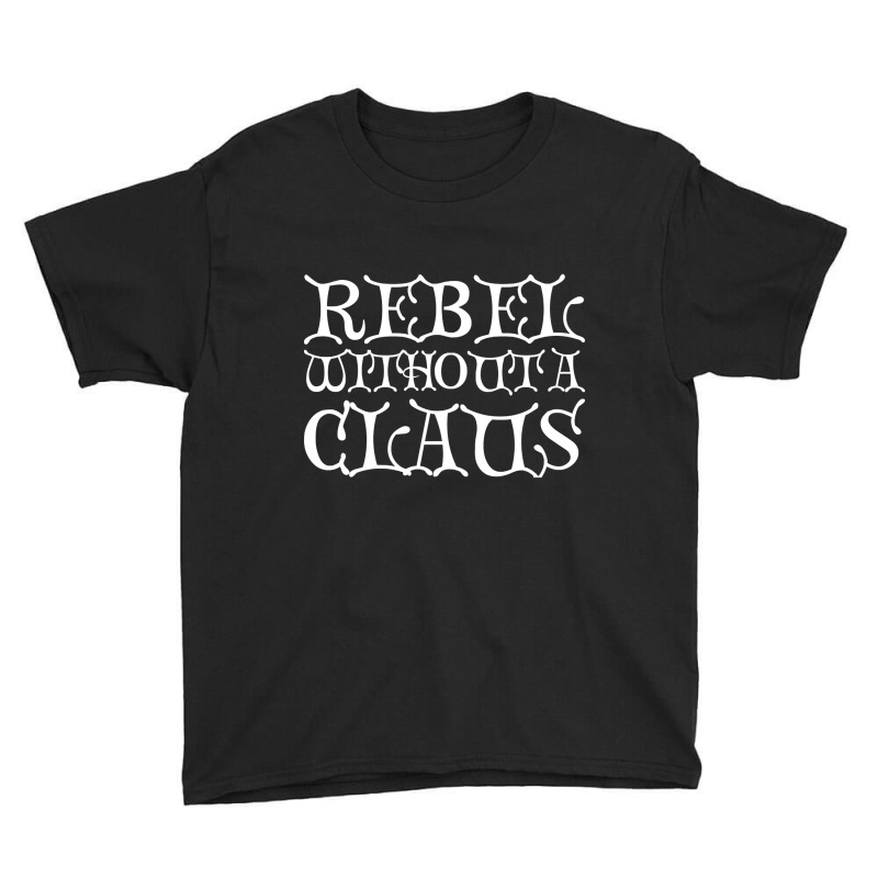 Rebel Without A Claus Youth Tee by Kanmosrin52 | Artistshot