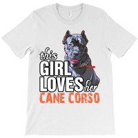 This Girl Loves Her Cane Corso T-shirt | Artistshot