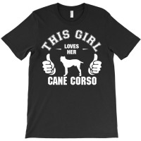 This Girl Loves Her Cane Corso T-shirt | Artistshot