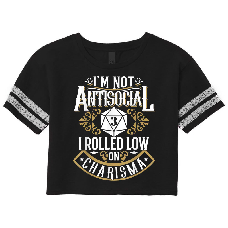 Not Antisocial, Rolled Low Charisma Funny Rpg Loves Dragons T Shirt Scorecard Crop Tee by cm-arts | Artistshot