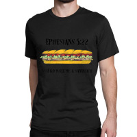 Ephesians 522 Now Go Make Me A Sandwich Classic T-shirt | Artistshot