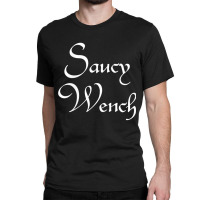 Womens Saucy Wench Renaissance Fair Fayre Funny Renfest Halloween V Ne Classic T-shirt | Artistshot