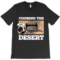 Combing The Desert T-shirt | Artistshot