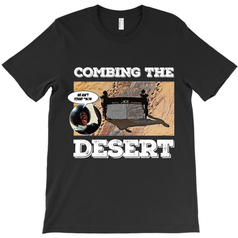 Combing The Desert T-shirt | Artistshot