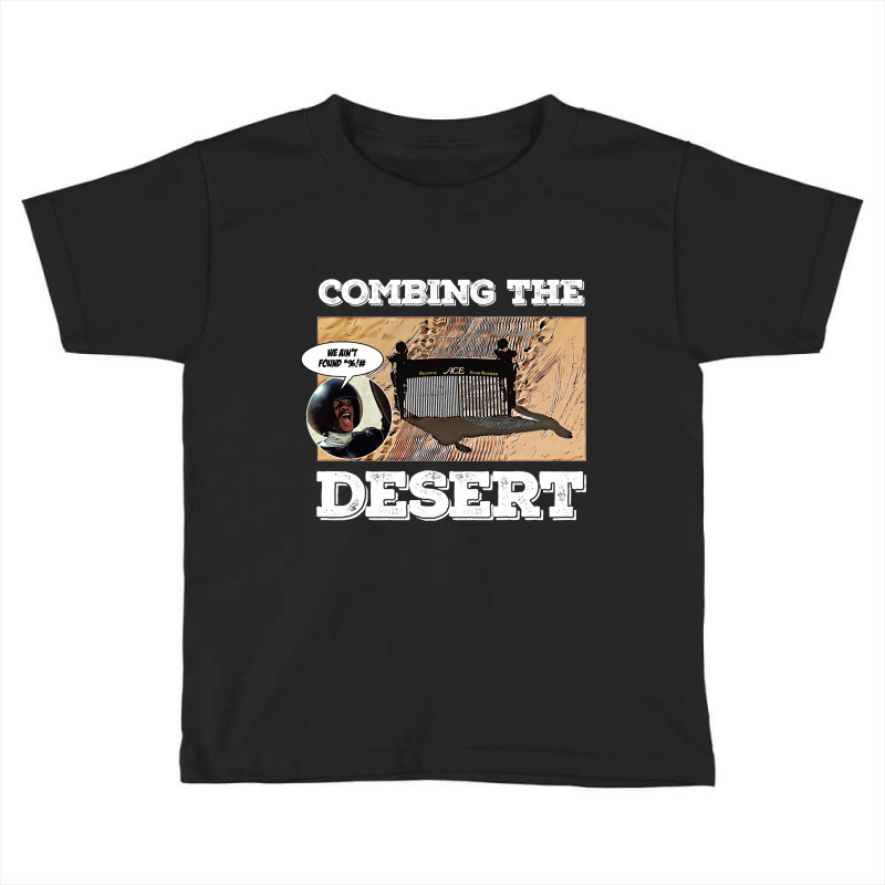 Combing The Desert Toddler T-shirt | Artistshot