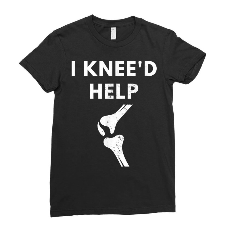 Women Men I Knee'd Help Funny Joint Injury Knee Replacement T Shirt Ladies Fitted T-Shirt by cm-arts | Artistshot