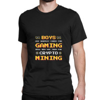 Gaming Crypto Mining 1 Classic T-shirt | Artistshot