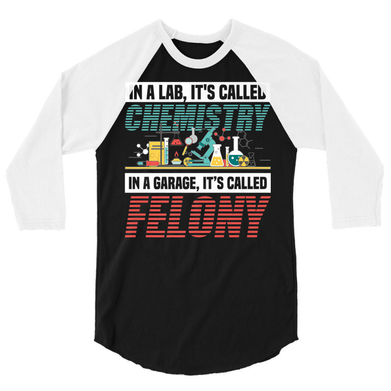 In A Lab It's Called Chemistry In Garage It's Called Felony Premium T 3/4 Sleeve Shirt | Artistshot