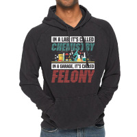 In A Lab It's Called Chemistry In Garage It's Called Felony Premium T Vintage Hoodie | Artistshot