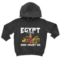 Egypt Is Calling And I Must Go Egypt Toddler Hoodie | Artistshot