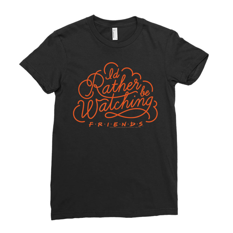 Friends Iâ€™d Rather Be Watching Friends Ladies Fitted T-shirt | Artistshot