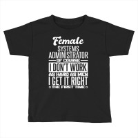 Female Systems Administrator Get It Right The First Time Toddler T-shirt | Artistshot