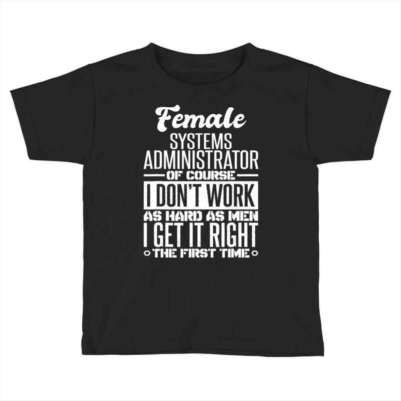 Female Systems Administrator Get It Right The First Time Toddler T-shirt | Artistshot