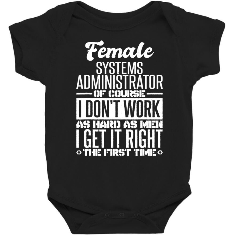 Female Systems Administrator Get It Right The First Time Baby Bodysuit | Artistshot