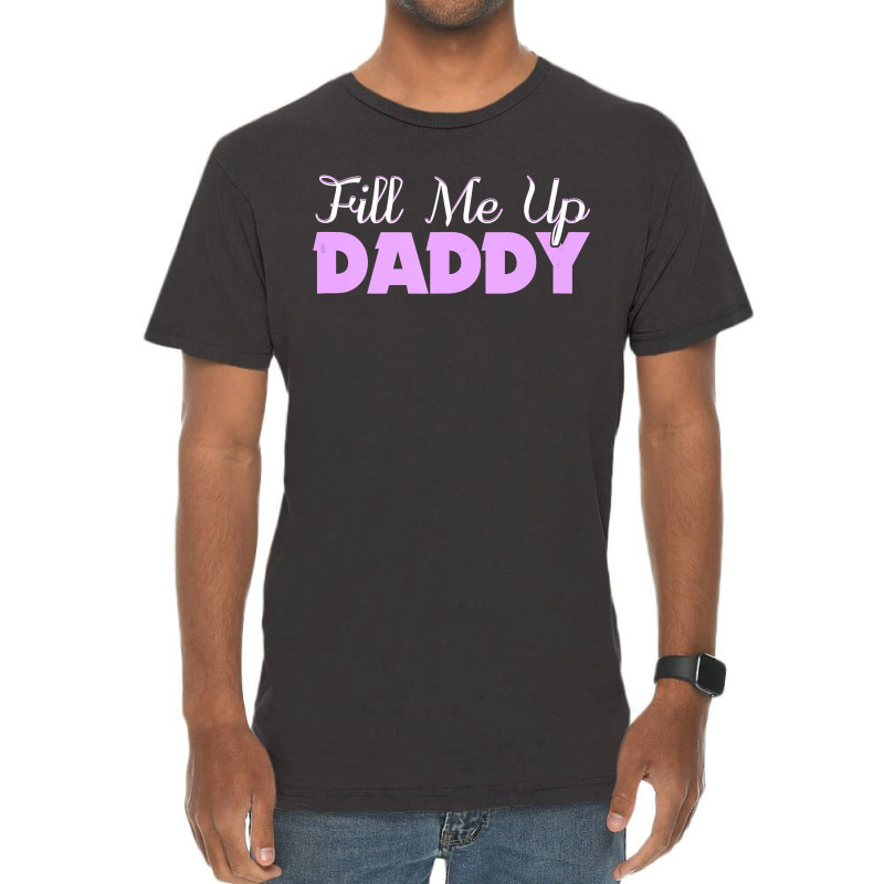 Fill Me Up Daddy Sexy Ddlg Bdsm Kinky Submissive Dominant Vintage T-Shirt by cm-arts | Artistshot