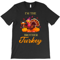 I'm The Brother Turkey Happy Thanksgiving T-shirt | Artistshot