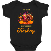 I'm The Brother Turkey Happy Thanksgiving Baby Bodysuit | Artistshot