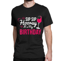 Womens Sip Sip Hooray It's My Birthday Wine Drinker Wine Vneck Classic T-shirt | Artistshot