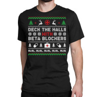 Ugly Xmas Sweater Deck The Halls With Beta Blockers Nurse Sweatshirt Classic T-shirt | Artistshot