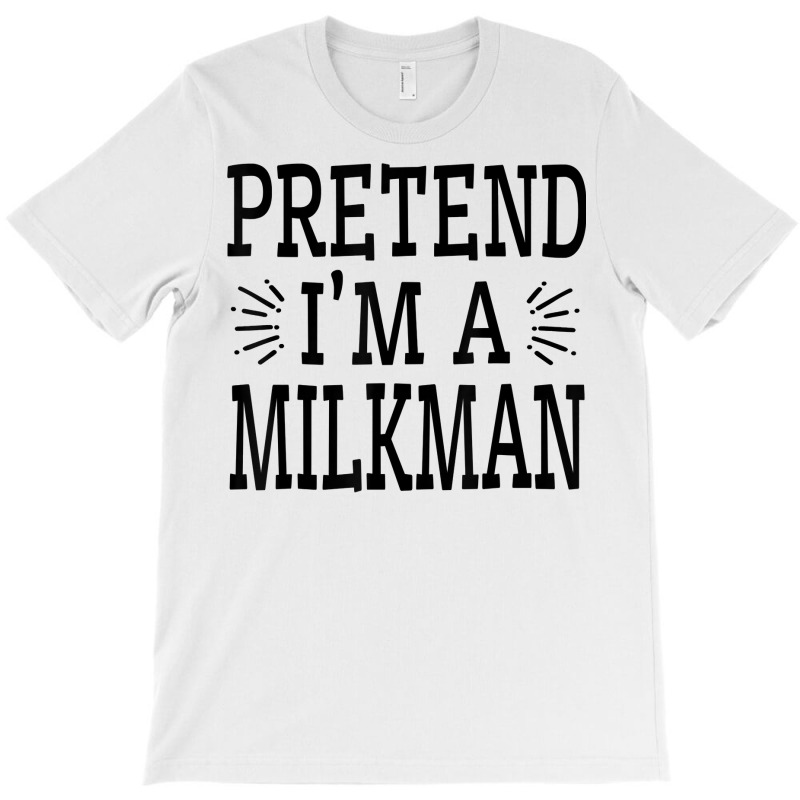 Pretend Im A Milkman Lazy Easy Quick Funny Halloween Costume T Shirt T-Shirt by cm-arts | Artistshot