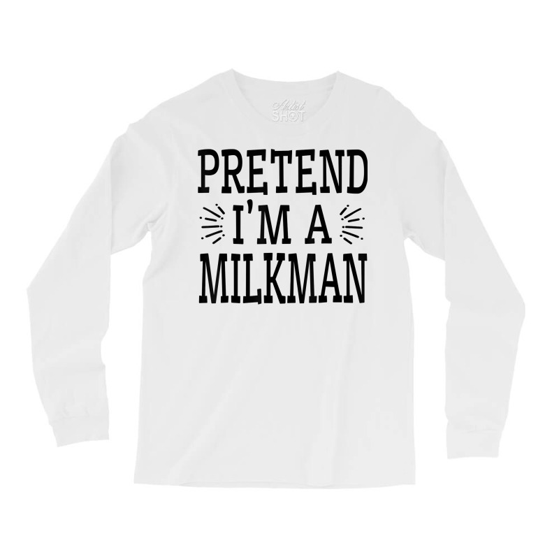 Pretend Im A Milkman Lazy Easy Quick Funny Halloween Costume T Shirt Long Sleeve Shirts by cm-arts | Artistshot