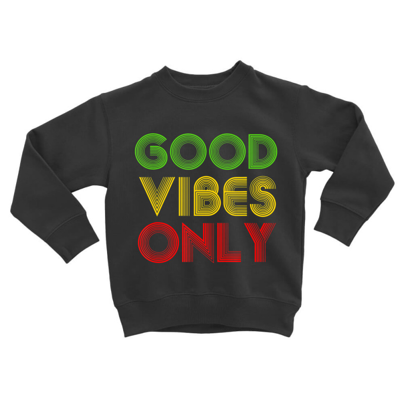 Good Vibes Only Rasta Reggae Roots Toddler Sweatshirt by cm-arts | Artistshot