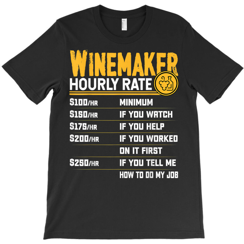 Winemaker Hourly Rate Funny Winemaking Winemaker Wine Lover T Shirt T-shirt | Artistshot