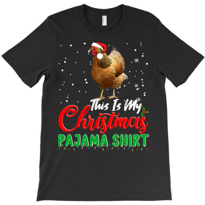 Chicken Cock This Is My Christmas Pajama Santa Chicken Lover 179 Hen C T-shirt Designed By Offensejuggler