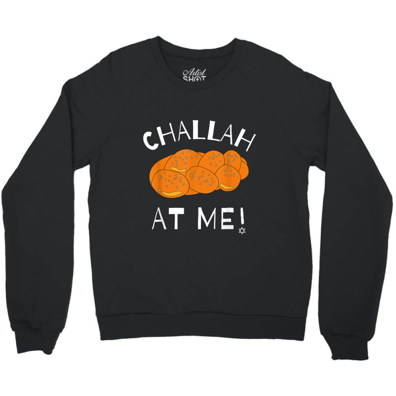 Challah At Me Rosh Hashanah Jewish Hanukkah Crewneck Sweatshirt | Artistshot