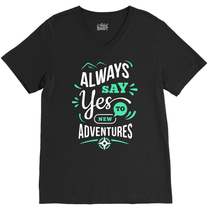 Always Say Yes To New Adventure V-neck Tee | Artistshot