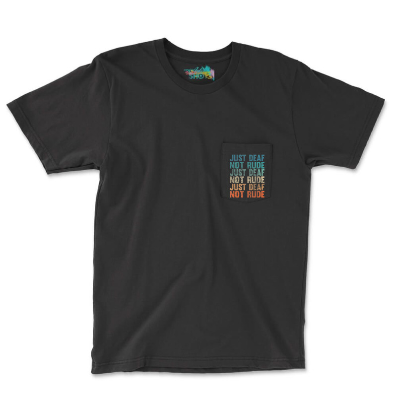 Hearing Impaired Deaf Awareness Vintage Just Deaf Not Rude Pocket T-Shirt by cm-arts | Artistshot