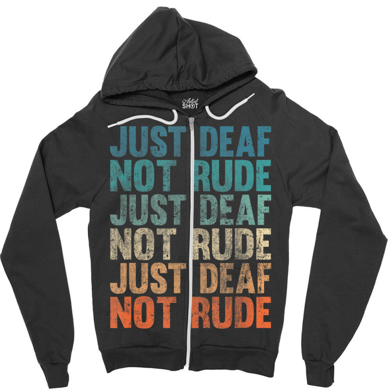 Hearing Impaired Deaf Awareness Vintage Just Deaf Not Rude Zipper Hoodie by cm-arts | Artistshot