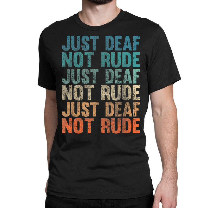 Hearing Impaired Deaf Awareness Vintage Just Deaf Not Rude Classic T-shirt by cm-arts | Artistshot